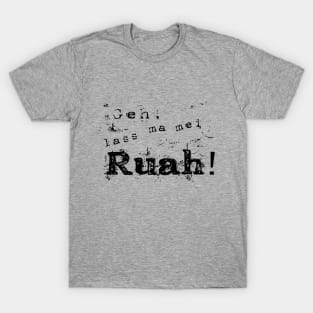 Geh! Lass ma mei Ruah! T-Shirt